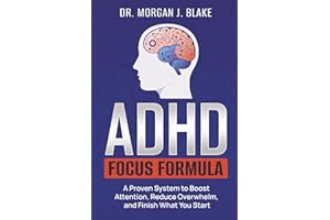 ADHD Focus Formula: A Proven System to Boost Attention, Reduce Overwhelm, and Finish What You Start