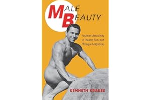 Male Beauty: Postwar Masculinity in Theater, Film, and Physique Magazines