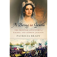 A Being So Gentle: The Frontier Love Story of Rachel and Andrew Jackson book cover