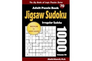 Jigsaw Sudoku Adult Puzzle Book: 1000 Medium to Very Hard Irregular Sudoku Puzzles (The Big Books of Logic Puzzles Series)