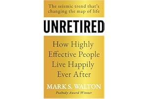 UNRETIRED: How Highly Effective People Live Happily Ever After