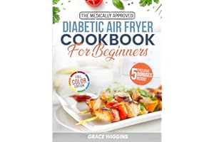 The Medically Approved Diabetic Air Fryer Cookbook For Beginners: A Beginner's Guide to Guilt-Free, Crispy, Low-Carb Cooking. Enjoy Stress-Free Recipes to Balance Blood Sugar & Support Healthy Weight