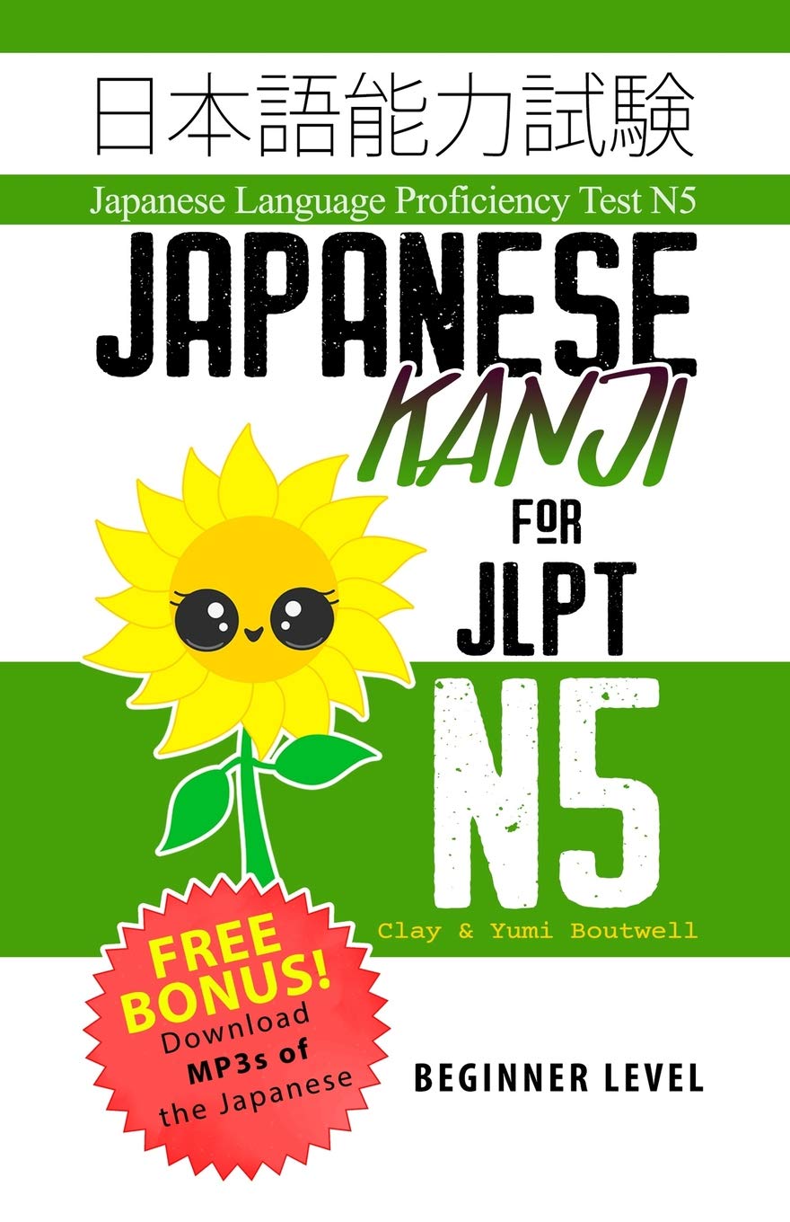 Japanese Kanji For Jlpt N5 Master The Japanese Language Proficiency Test N5 Amazon Co Uk Boutwell Clay Boutwell Yumi 9781726763882 Books