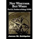 Not Whether But When: The U.S. Decision to Enlarge NATO