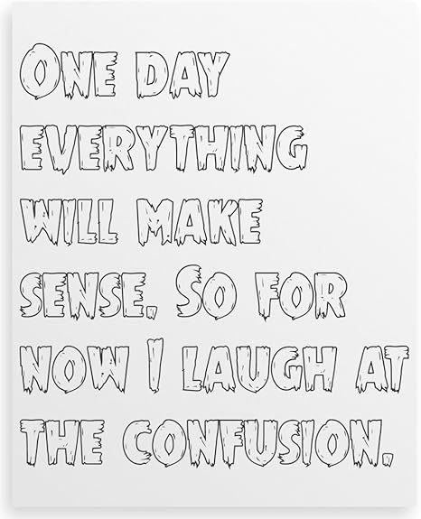One Day Everything Will Make Sense So For Now I Laugh At Canvas Print 16x Amazon De Kuche Haushalt