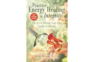 Practice Energy Healing in Integrity: The Joy of Offering Your Gifts Legally & Ethically