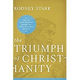The Triumph of Christianity: How the Jesus Movement Became the World's Largest Religion