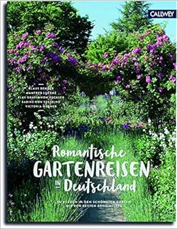 Romantische Gartenreisen In Deutschland Zu Besuch In Den Schonsten Garten Mit Den Besten Geheimtipps Amazon De Bender Klaus Lucenz Manfred Grafin Von Puckler Elke Susskind Sabine Freifrau Von Wegner Victoria Bucher