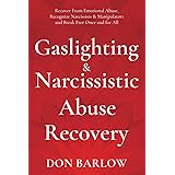 Gaslighting & Narcissistic Abuse Recovery: Recover from Emotional Abuse, Recognize Narcissists & Manipulators and Break Free