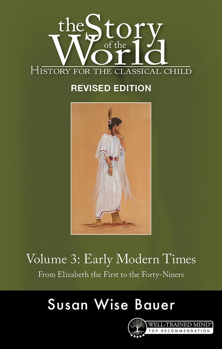 Story of the World, Vol. 3 – History for the Classical Child: Early Modern Times From Elizabeth the First to the Forty–Niners: 0
