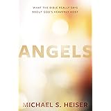 Angels: What the Bible Really Says About God's Heavenly Host