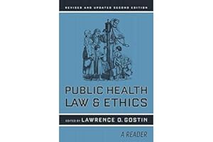 Public Health Law and Ethics: A Reader (Volume 4) (California/Milbank Books on Health and the Public)