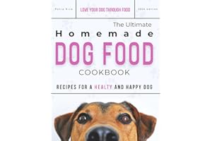 The Ultimate Homemade Dog Food Cookbook: Make Homemade Dog Food and Natural Dog Treats They’ll Love. Tasty and Nutritious Recipes For Dogs to Live Healthier, Longer Lives.
