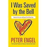 I Was Saved by the Bell: Stories of Life, Love, and Dreams That Do Come True