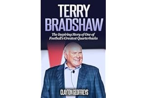 Terry Bradshaw: The Inspiring Story of One of Football's Greatest Quarterbacks (Football Biography Books)