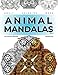 Animal Mandala Coloring Book: 55 Custom Designs (Animal Mandalas Coloring Book: 55 Custom Designs) (Volume 3) by 