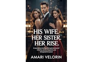 His Wife. Her Sister. Her Rise: A Scandalous Marriage Betrayal Romance of Infidelity, Secrets, and Taking Back Her Power