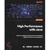 High Performance with Java: Discover strategies and best practices to develop high performance Java applications