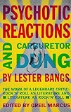 Psychotic Reactions and Carburetor Dung: The Work of a Legendary Critic: Rock'N'Roll as Literature a by Lester Bangs