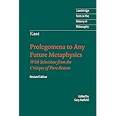 Prolegomena to Any Future Metaphysics: That Will Be Able to Come Forward as Science: With Selections from the Critique of Pur
