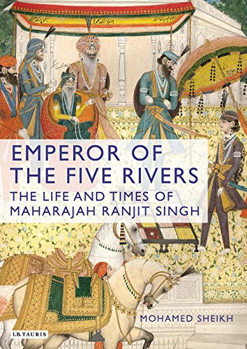 Emperor of the Five Rivers: The Life of Ranjit Singh, First Maharaja of the Sikhs