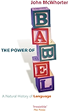 The Power Of Babel: A Natural History of Language