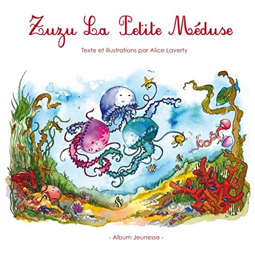 Zuzu La Petite Méduse (French Edition) by Alice Laverty