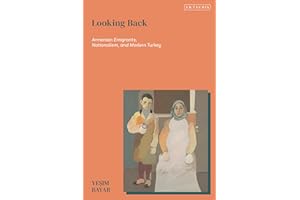Looking Back: Armenian Emigrants, Nationalism, and Modern Turkey