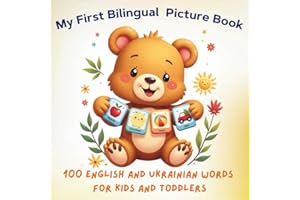 My First Bilingual Picture Book: 100 English Ukrainian Words for Kids and Toddlers – Fun Vocabulary Dictionary with Pictures 