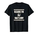 Because I'm - AJ - That's Why | Funny Name Gift