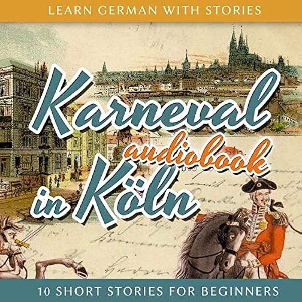 Andre Klein Learn German With Stories Karneval In Koln 10 Short Stories For Beginners Amazon Com Music