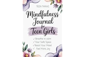 Mindfulness Journal For Teen Girls [Revised Edition]: A Guide to Becoming a Calmer, Happier Version of Yourself Through Mindfulness Journaling and ... (Therapy and Mental Health Books For Teens)