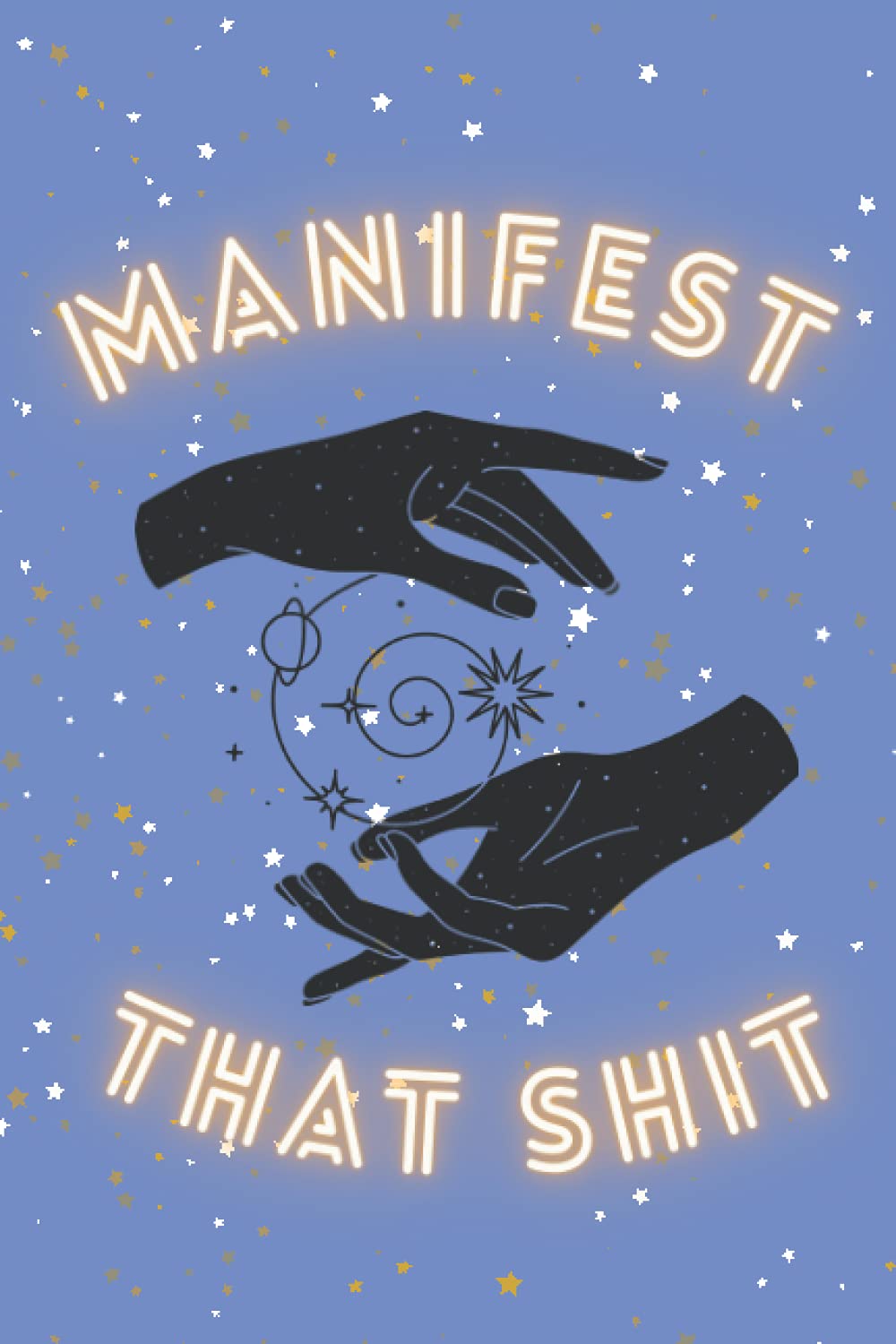 Manifest That Shit Journal: Manifestations Notebook 100 Pages
