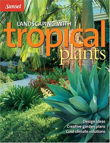 Landscaping With Tropical Plants (Sunset Series) Landscaping With Tropical Plants (Sunset Series)