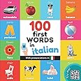 100 first words in italian: Bilingual picture book for kids: english / italian with pronunciations (Learn italian)