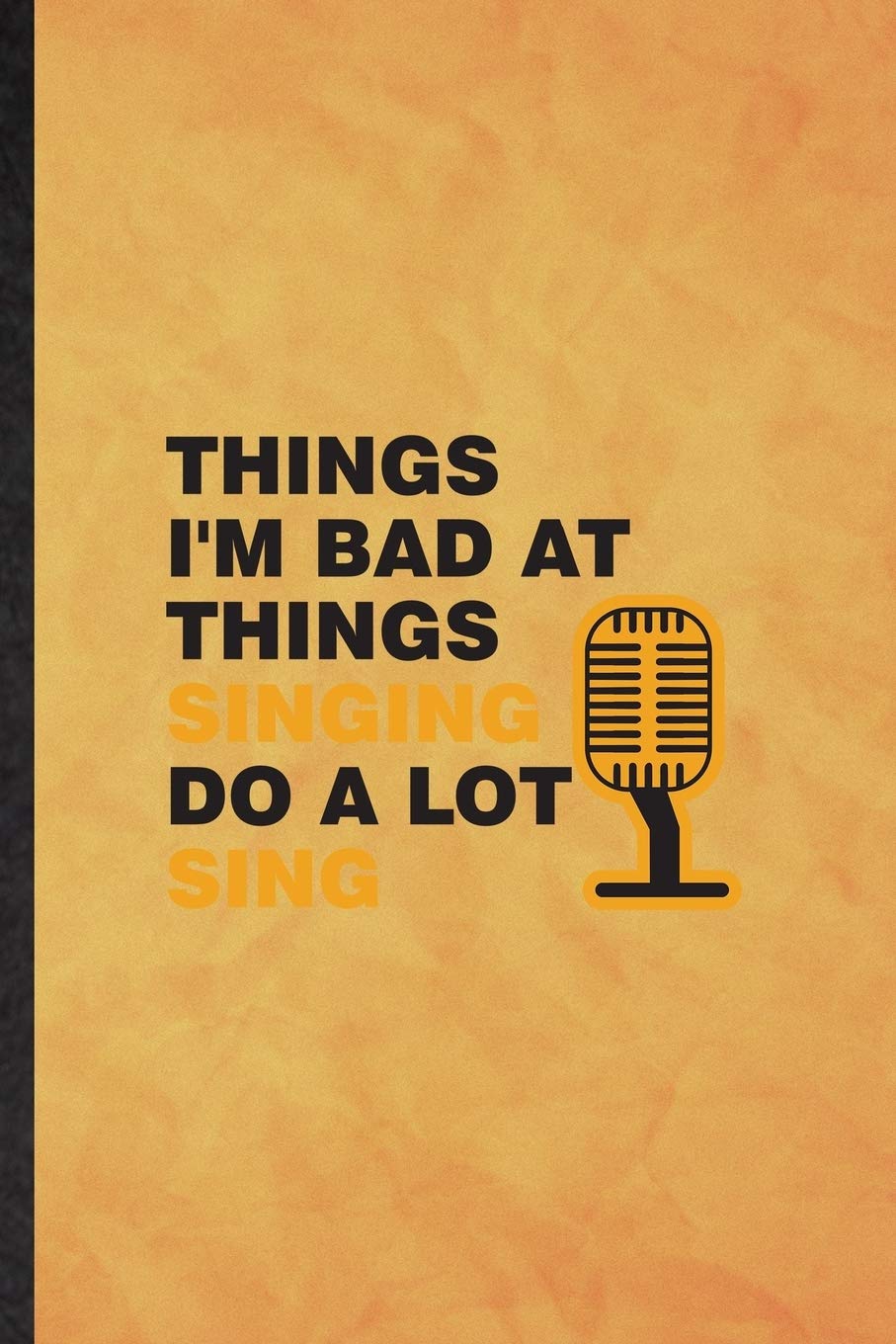 Buy Things I M Bad At Things Singing Do A Lot Sing Funny Blank Lined Singing Soloist Orchestra Notebook Journal Graduation Appreciation Gratitude Thank Gag Gift Novelty Cute Graphic 110 Pages Book
