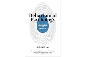 Knowledge in a Nutshell: Behavioral Psychology: The complete guide to behavioral psychology, including the theories of Ivan P