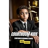 Courtroom Kids: A Kids Guide to Becoming a Lawyer (Careers for Kids)