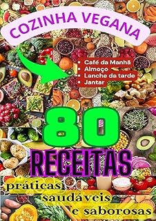 Livro Cozinha Vegana: 80 receitas práticas, saudáveis e saborosas (5 ebooks para uma vida mais saudável)