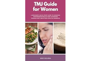 TMJ Guide for Women: A Beginner's Quick Start Guide to Managing Temporomandibular Joint Disorders Through Diet and Other Life