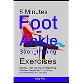 5-Minutes Foot and Ankle Strengthening Exercises: Best Toe, Foot, and Ankle Strengthening Exercise Program to Prevent Injury, Improve Mobility and Flexibility