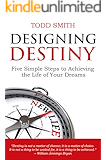 Designing Destiny: Five Simple Steps to Achieving the Life of Your Dreams