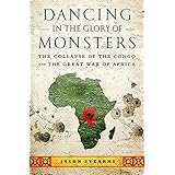 Dancing in the Glory of Monsters: The Collapse of the Congo and the Great War of Africa