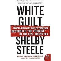 White Guilt: How Blacks and Whites Together Destroyed the Promise of the Civil Rights Era