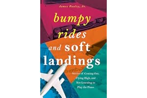 Bumpy Rides and Soft Landings: Stories of Coming Out, Flying High, and Not Learning to Play the Piano