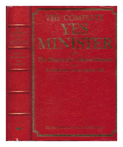 The Complete Yes Minister: The Diaries of a Cabinet Minister