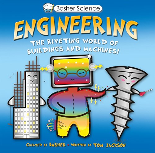 Basher Science: Engineering: The Riveting World of Buildings and Machines Basher Science: Engineering: The Riveting World of Buildings and Machines