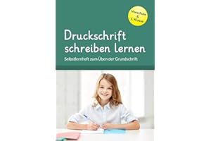 Druckschrift schreiben lernen: Selbstlernheft zum Üben der Grundschrift. Übungsheft für Vorschule & 1. Klasse.
