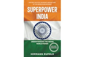 Superpower India - Understanding the Indian World Power: History, Politics, Economy and Military of the Indian Subcontinent (Global Superpowers)
