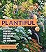 Plantiful: Start Small, Grow Big with 150 Plants That Spread, Self-Sow, and Overwinter by Kristin Green